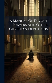 Hardcover A Manual Of Devout Prayers And Other Christian Devotions Book