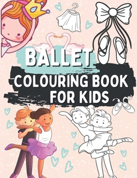 Paperback Ballet Colouring Book for Kids: Gift for Children Who Love Dance Ages 2-5 Book