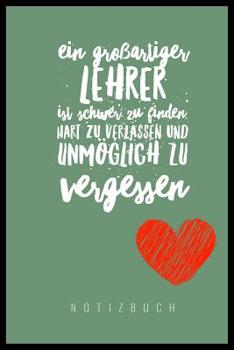 Paperback Ein Grossartiger Lehrer Ist Schwer Zu Finden, Hart Zu Verlassen Und Unmöglich Zu Vergessen Notizbuch: A5 Notizbuch kariert als Geschenk für Lehrer - A [German] Book