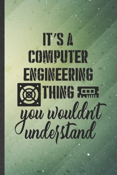 Paperback It's a Computer Engineering Thing You Wouldn't Understand: Funny Computer Engineer Lined Notebook/ Blank Journal For Computer Science Student, Inspira Book