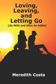 Paperback Loving, Leaving, and Letting Go: Life With And After An Addict Book