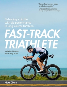 Paperback Fast-Track Triathlete: Balancing a Big Life with Big Performance in Long-Course Triathlon Book