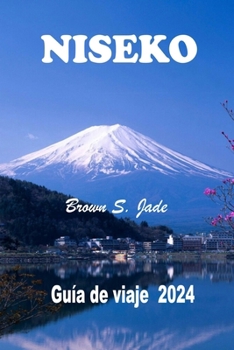 Paperback Niseko Guía de viaje 2024: Un paraíso invernal en Hokkaido: Todo lo que necesita saber para planificar, explorar y prosperar [Spanish] Book