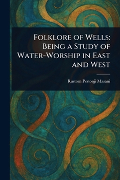 Paperback Folklore of Wells: Being a Study of Water-Worship in East and West Book