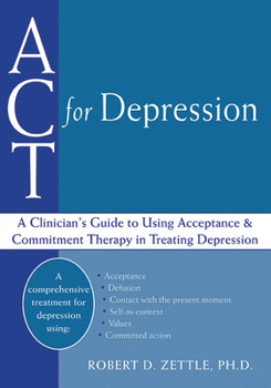 Paperback ACT for Depression: A Clinician's Guide to Using Acceptance and Commitment Therapy in Treating Depression Book