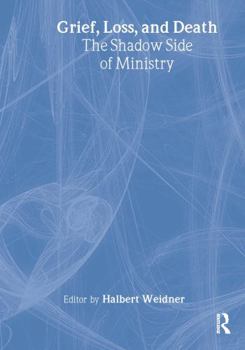 Hardcover Grief, Loss, and Death: The Shadow Side of Ministry Book