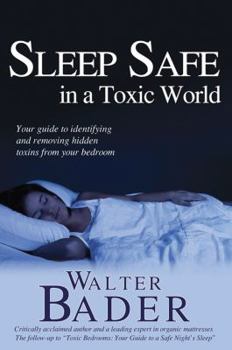 Paperback Sleep Safe in a Toxic World: Your Guide to Identifying and Removing Hidden Toxins from Your Bedroom Book
