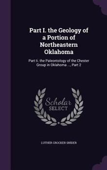 Part I. the Geology of a Portion of Northeastern Oklahoma: Part II. the Paleontology of the Chester Group in Oklahoma ..., Part 2