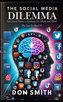 Paperback The Social Media Dilemma: How Social Media is Hijacking Our Minds and What We Can Do About It Book