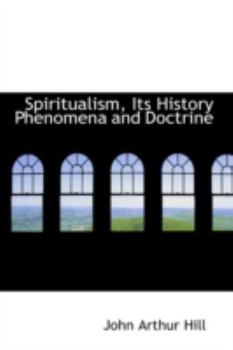 Spiritualism, Its History Phenomena and Doctrine