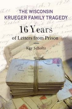 Paperback The Wisconsin Krueger Family Tragedy: 16 Years of Letters from Prison Book