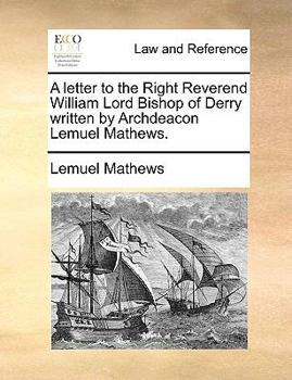 Paperback A Letter to the Right Reverend William Lord Bishop of Derry Written by Archdeacon Lemuel Mathews. Book