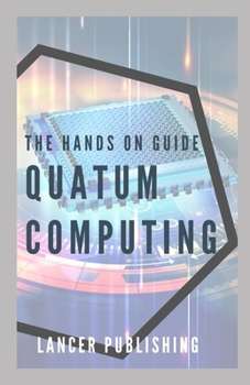 Paperback The Hands On Guide Quatum Computing: The Guides To Making Quatum Computing Easy Book