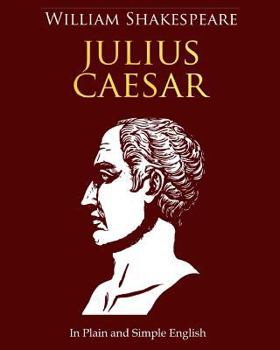 Paperback Julius Caesar In Plain and Simple English: A Modern Translation and the Original Version Book