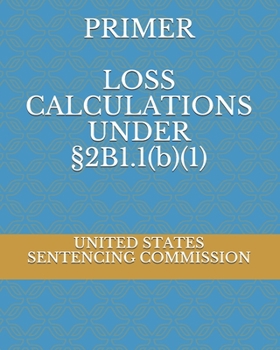 Paperback PRIMER LOSS CALCULATIONS UNDER ?2B1.1(b)(1) Book