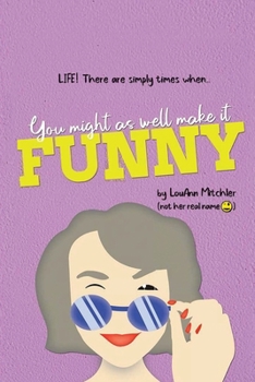 Paperback Life! There are simply times when...You might as well make it FUNNY Book