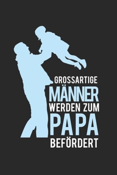 Paperback Great men are promoted to Papa: diary, notebook, book 100 lined pages in softcover for everything you want to write down and not forget Book