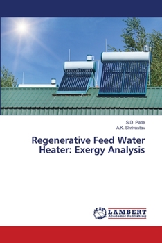 Paperback Regenerative Feed Water Heater: Exergy Analysis Book