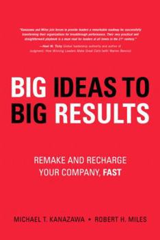 Hardcover Big Ideas to Big Results: Remake and Recharge Your Company, Fast Book