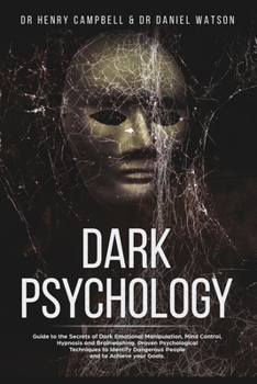 Paperback Dark Psychology: Guide to the Secrets of Dark Emotional Manipulation, Mind Control, Hypnosis and Brainwashing. Proven Psychological Tec Book