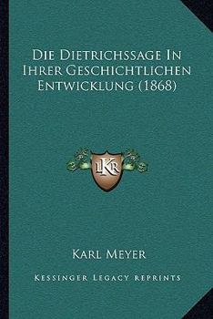 Paperback Die Dietrichssage In Ihrer Geschichtlichen Entwicklung (1868) [German] Book