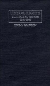 Liberal Rights: Collected Papers 19811991: Collected Papers 1981-1991 (Cambridge Studies in Philosophy and Public Policy)