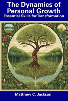 Paperback The Dynamics of Personal Growth: Essential Skills for Transformation Book