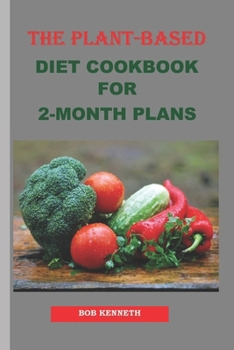 Paperback The Plant Based Diet Cookbook for 2 Month Plans: Diet cookbook for 2 month plans Book