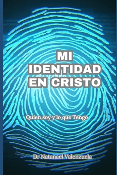 Mi Identidad en Cristo: Quién soy y qué tengo (Spanish Edition)