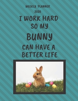 Bunny Weekly Planner 2020: Bunny Lover Gifts Idea For Men & Women - Funny Weekly Planner For Bunny Lovers With To Do List & Notes Sections