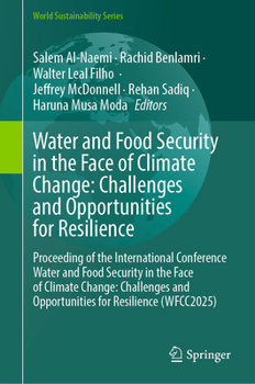 Water and Food Security in the Face of Climate Change: Challenges and Opportunities for Resilience: Proceeding of the International Conference Water ... (WFCC2025) (World Sustainability Series)