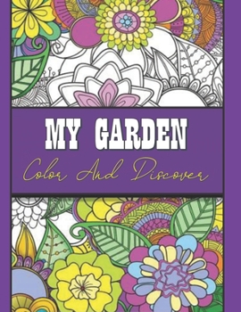 Paperback My Garden Color And Discover: Dream garden floral artistic fantastic objects and creative love haven guided magical drawing to color and display for Book