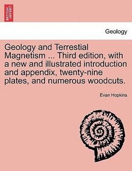 Paperback Geology and Terrestial Magnetism ... Third Edition, with a New and Illustrated Introduction and Appendix, Twenty-Nine Plates, and Numerous Woodcuts. Book