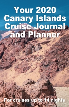 Your 2020 Canary Islands Cruise Journal and Planner: A handbag size paperback publication for your Canaries cruise for up to 14 nights - Design 3