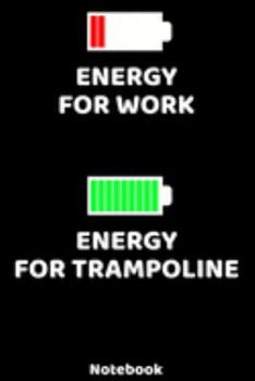 Energy for Work - Energy for Trampoline Notebook: 120 ruled Pages 6'x9'. Journal for Player and Coaches. Writing Book for your training, your notes at ... Fans and Lovers for Christmas or Birthdays.