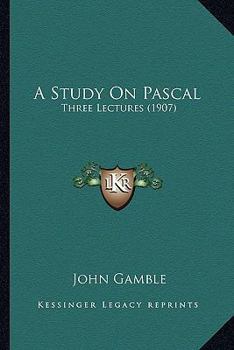 Paperback A Study On Pascal: Three Lectures (1907) Book