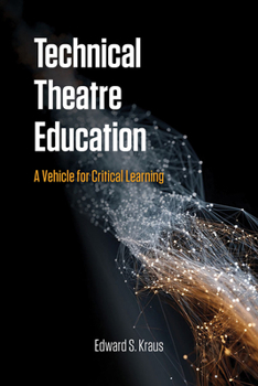 Paperback Technical Theatre Education: A Vehicle for Critical Learning Book