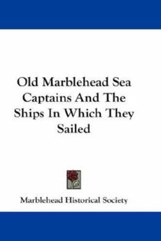 Paperback Old Marblehead Sea Captains And The Ships In Which They Sailed Book