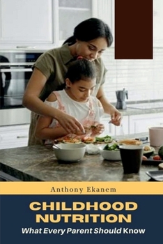 Paperback Childhood Nutrition: What Every Parent Should Know Book