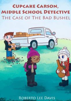 Paperback Cupcake Carson, Middle School Detective: The Case of the Bad Bushel Book