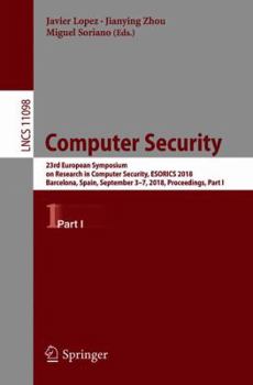 Paperback Computer Security: 23rd European Symposium on Research in Computer Security, Esorics 2018, Barcelona, Spain, September 3-7, 2018, Proceedings, Part I Book