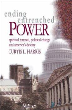 Paperback Ending Entrenched Power: Spiritual renewal, political change and America's destiny Book