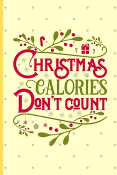 Christmas Calories Don't Count: Christmas gifts: Cute Christmas Lined Notebook / Journal To Write In (6" x 9")