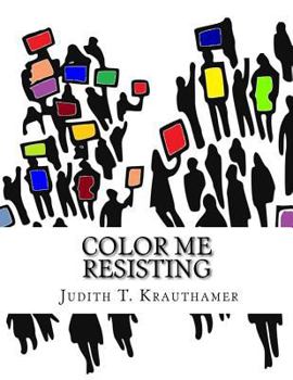 Paperback Color Me Resisting: A coloring book for persisting when you are too tired to march Book