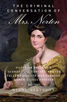Paperback The Criminal Conversation of Mrs. Norton: Victorian England's "Scandal of the Century" and the Fallen Socialite Who Changed Women's Lives Forever Book