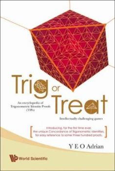 Paperback Trig or Treat: An Encyclopedia of Trigonometric Identity Proofs (Tips) with Intellectually Challenging Games Book