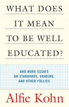 Paperback What Does It Mean to Be Well Educated?: And More Essays on Standards, Grading, and Other Follies Book