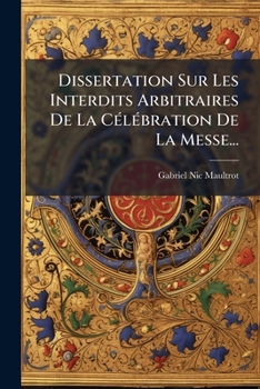 Paperback Dissertation Sur Les Interdits Arbitraires De La Célébration De La Messe... [French] Book