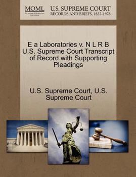 Paperback E a Laboratories V. N L R B U.S. Supreme Court Transcript of Record with Supporting Pleadings Book