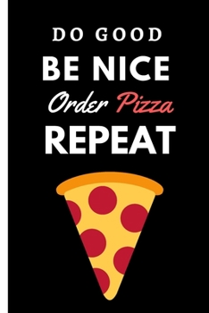 Do Good Be Nice Order Pizza Repeat: Funny Blank and Lined Notebook Journal | Half and Half Dual Notebook